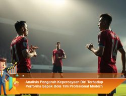 Analisis Pengaruh Kepercayaan Diri Terhadap Performa Sepak Bola Tim Profesional Modern