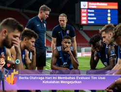 Berita Olahraga Hari Ini Membahas Evaluasi Tim Usai Kekalahan Mengejutkan