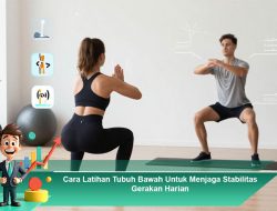 Cara Latihan Tubuh Bawah Untuk Menjaga Stabilitas Gerakan Harian