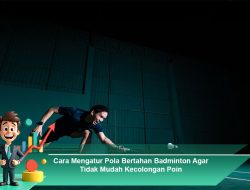 Cara Mengatur Pola Bertahan Badminton Agar Tidak Mudah Kecolongan Poin