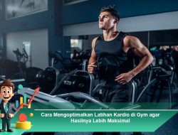 Cara Mengoptimalkan Latihan Kardio di Gym agar Hasilnya Lebih Maksimal