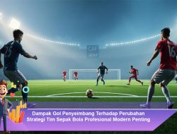Dampak Gol Penyeimbang Terhadap Perubahan Strategi Tim Sepak Bola Profesional Modern Penting