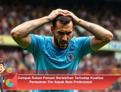 Dampak Rotasi Pemain Berlebihan Terhadap Kualitas Permainan Tim Sepak Bola Profesional