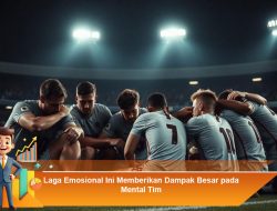 Laga Emosional Ini Memberikan Dampak Besar pada Mental Tim
