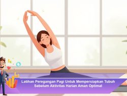 Latihan Peregangan Pagi Untuk Mempersiapkan Tubuh Sebelum Aktivitas Harian Aman Optimal