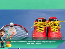 Panduan Memilih Sepatu Badminton yang Nyaman dan Anti Cedera