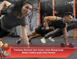Panduan Workout Gym Aman untuk Mengurangi Risiko Cedera pada Otot Pemula