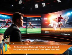 Perkembangan Olahraga Terbaru yang Menjadi Sorotan Publik Berkat Aksi Luar Biasa Para Atlet