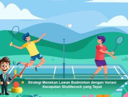 Strategi Menekan Lawan Badminton dengan Variasi Kecepatan Shuttlecock yang Tepat
