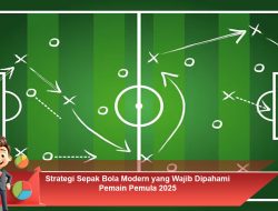 Strategi Sepak Bola Modern yang Wajib Dipahami Pemain Pemula 2025