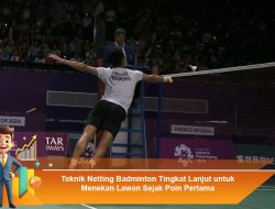 Teknik Netting Badminton Tingkat Lanjut untuk Menekan Lawan Sejak Poin Pertama