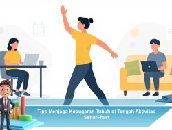 Menjaga Kebugaran Tubuh di Tengah Aktivitas Sehari-hari