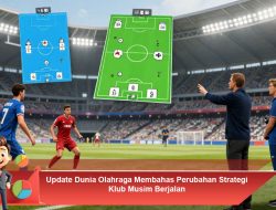 Update Dunia Olahraga Membahas Perubahan Strategi Klub Musim Berjalan