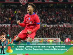 Update Olahraga Harian Terbaru yang Membahas Kejadian Penting Sepanjang Kompetisi Berlangsung