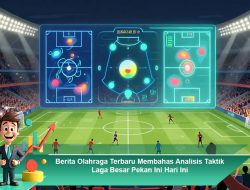 Berita Olahraga Terbaru Membahas Analisis Taktik Laga Besar Pekan Ini Hari Ini