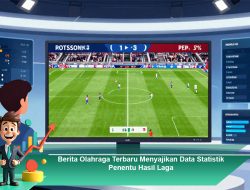 Berita Olahraga Terbaru Menyajikan Data Statistik Penentu Hasil Laga
