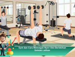 Gym dan Cara Mencegah Nyeri Otot Berlebihan Setelah Latihan