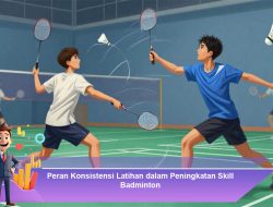Peran Konsistensi Latihan dalam Peningkatan Skill Badminton