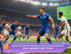 Sepak Bola Modern: Mengulas Peran Kepemimpinan di Dalam Lapangan Global Terbaru