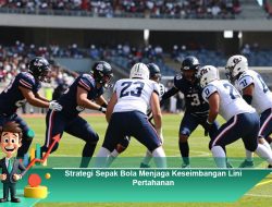 Strategi Sepak Bola Menjaga Keseimbangan Lini Pertahanan