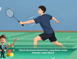 Teknik Backhand Badminton yang Benar untuk Pukulan Lebih Akurat