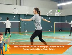 Tips Badminton Desember Menjaga Performa Stabil Tanpa Latihan Berat Akhir Tahun